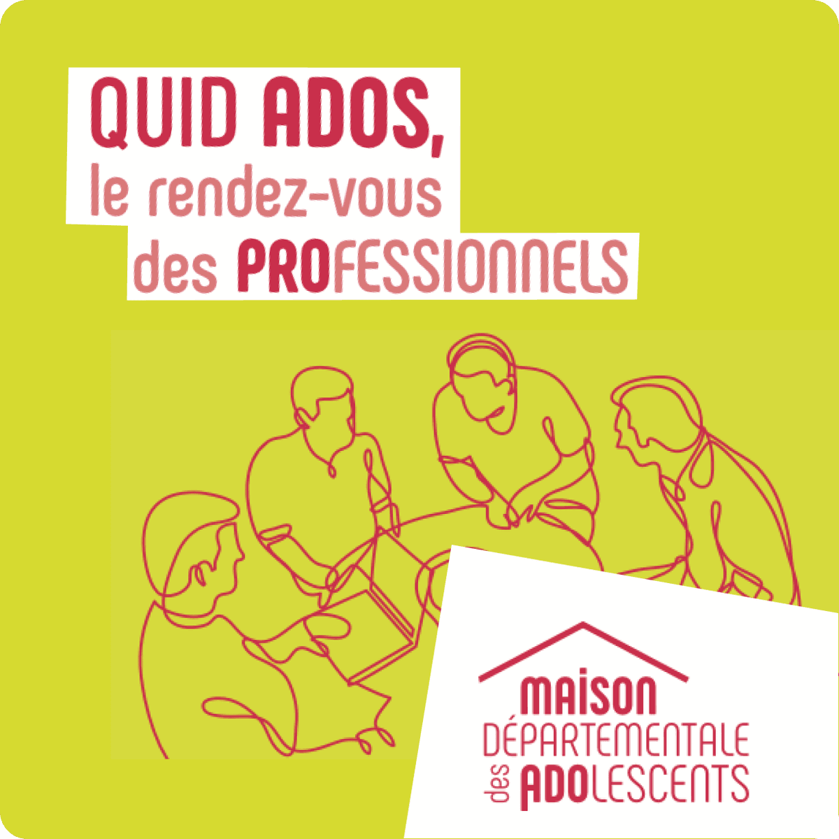Nous pouvons voir une illustration de professionnels de santé assis autour d'une table en train de parler et un titre : Quid Ados, le rendez-vous des professionnels. Nous pouvons aussi également voir le logo de la maison départementale des adolescents situé en bas à droite de l'image
