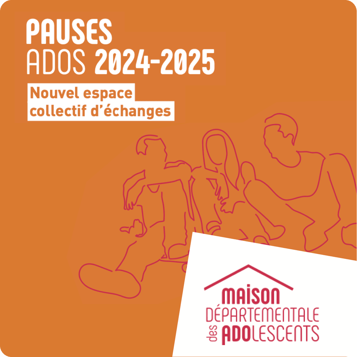 Nous pouvons voir une illustration de jeunes assis en train de parler et un titre : Pause ados 2024-2025, nouvel espace collectif d'échanges, ainsi que le logo de la maison départementale des adolescents
