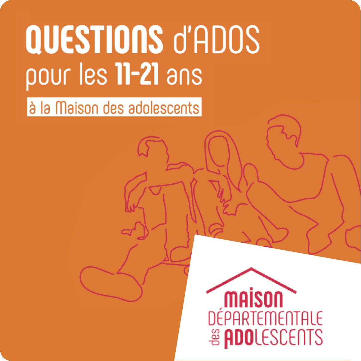 Nous pouvons voir une illustration de jeunes assis en train de parler et un titre : Questions d'ados pour les 11-21 ans à la Maison des adolescents