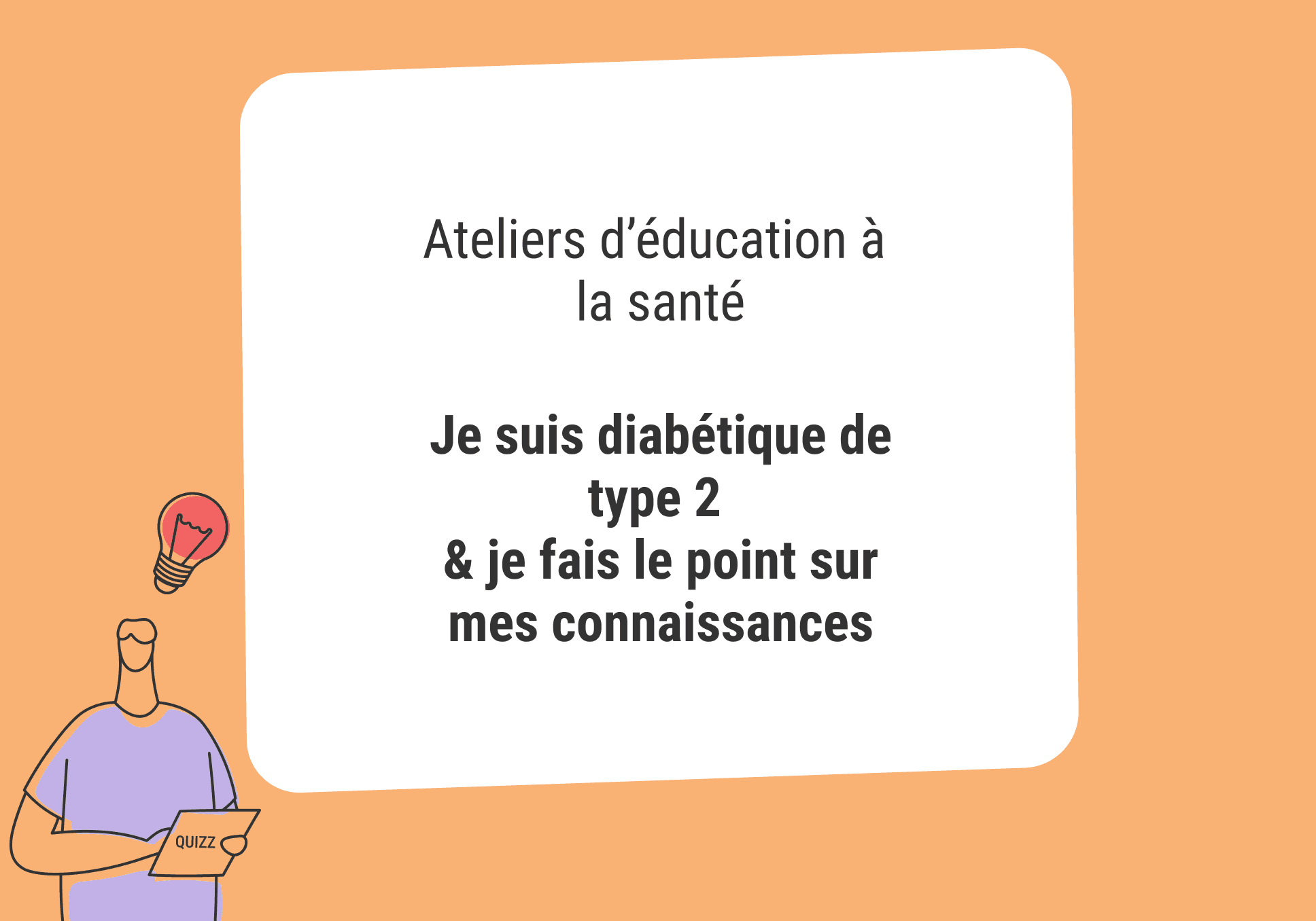 Sur l'image, nous pouvons lire : Ateliers d'éducation à la santé, je suis diabétique de type 2 & je fais le point sur mes connaissances.