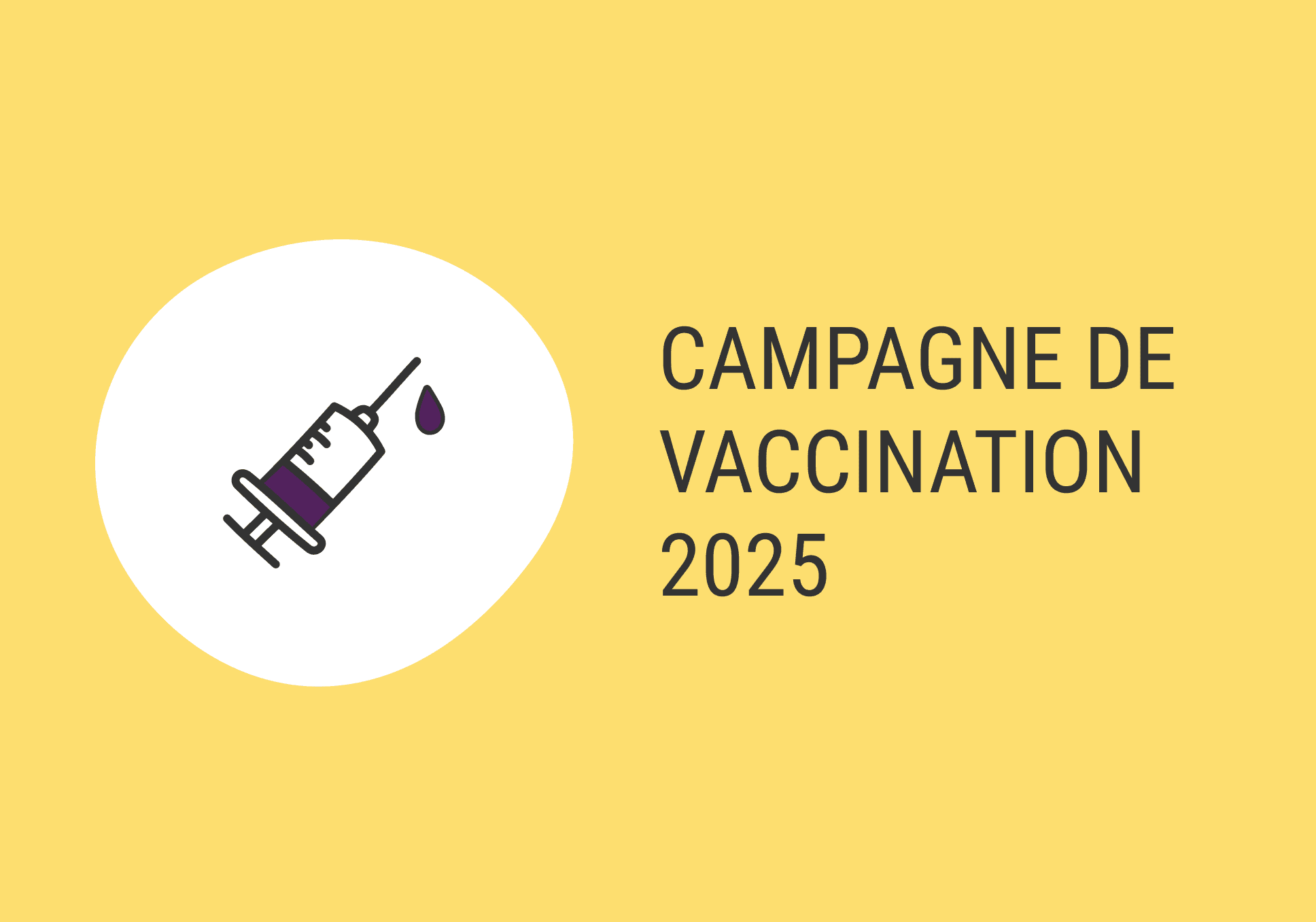 Sur l'image, nous pouvons voir à gauche l'illustration d'une seringue. A droite, nous pouvons voir écrit "Campagne de vaccination 2025".