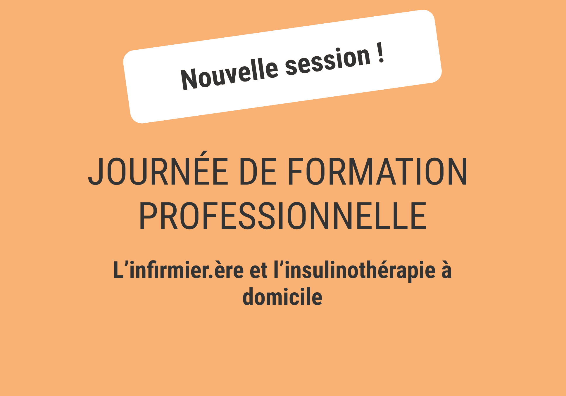 Sur l'image, nous pouvons lire "Nouvelle session ! Journée de formation professionnelle, l'infirmier.ère et l'insulinothérapie à domicile".
