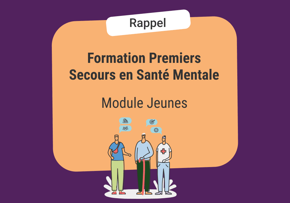 Sur l'image, nous pouvons voir écrit : Rappel, formation Premiers Secours en Santé Mentale Module Jeunes