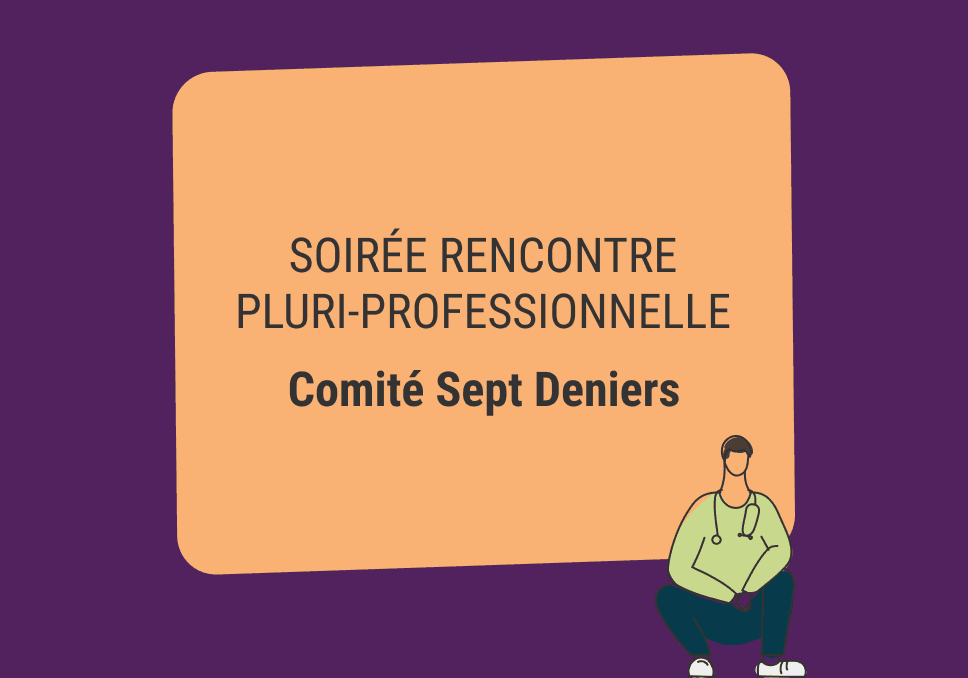 Sur l'image, nous pouvons lire : Soirée rencontre pluri-professionnelle Comité Sept Deniers.