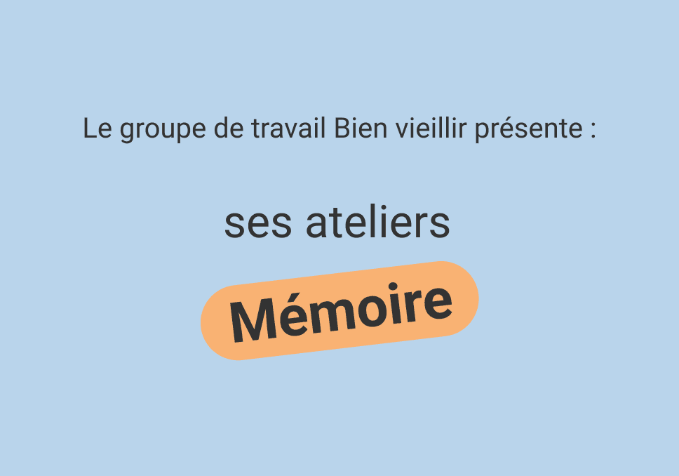Sur l'image, nous pouvons voir écrit " Le groupe de travail Bien vieillir présente : ses ateliers mémoire".