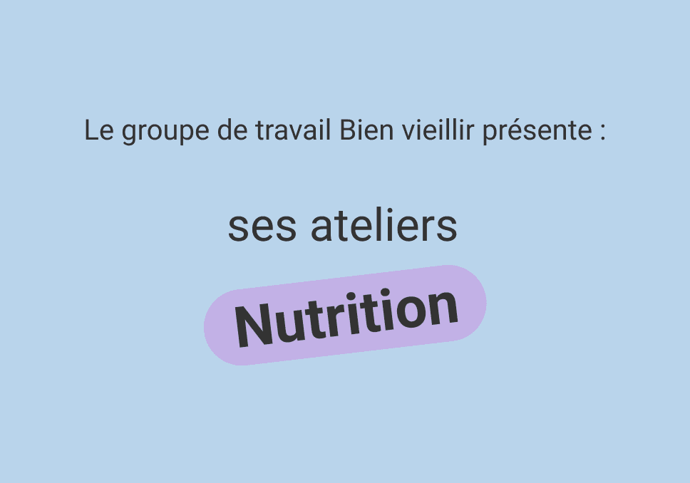Sur l'image, nous pouvons voir écrit "Le groupe de travail bien vieillir présente : ses ateliers nutrition".